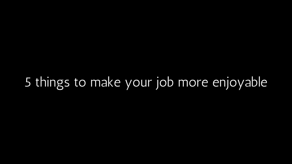 How to enjoy a job you don't love