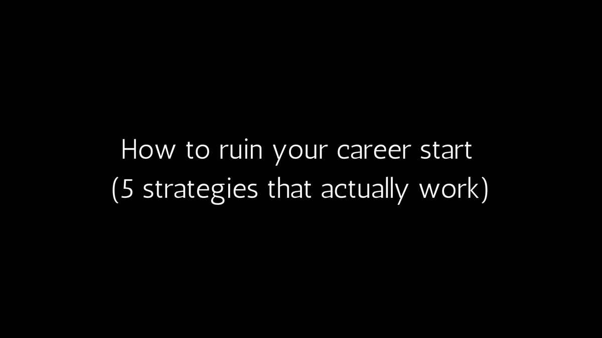 How to ruin your career start in 5 easy steps